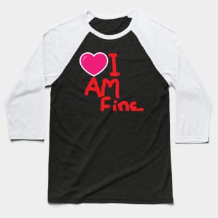 I am fine Baseball T-Shirt